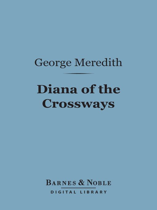Title details for Diana of the Crossways (Barnes & Noble Digital Library) by George Meredith - Available